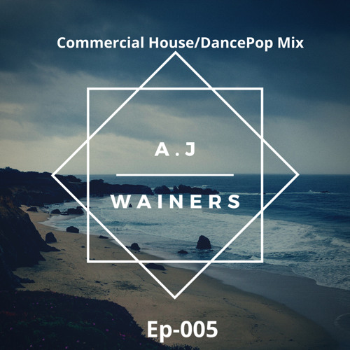 Commercial House/Dance Pop Mix- Ep-005