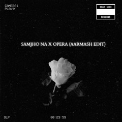 Samjho Na X Opera (Aarmash Afro Edit)