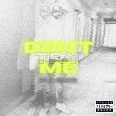 DON'T TRY ME (PROD BY. YOUNGX$TER)