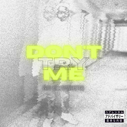 DON'T TRY ME (PROD BY. YOUNGX$TER)