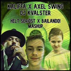 Kaliffa X Axel Swing | Helt Seriöst X Bailando! [DJ Kvalster Mashup]