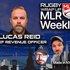 MLR Weekly: Chief Revenue Officer Lucas Reid, More re MLR/Canada/World Rugby, College Rugby Corner
