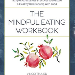 [ACCESS] EPUB 📧 The Mindful Eating Workbook: Simple Mindfulness Practices to Nurture