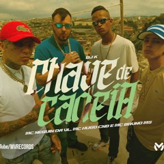 CHAVE DE CADEIA - MC Neguin da VL, Hugo CNB e MC Bruno MS (DJ K)