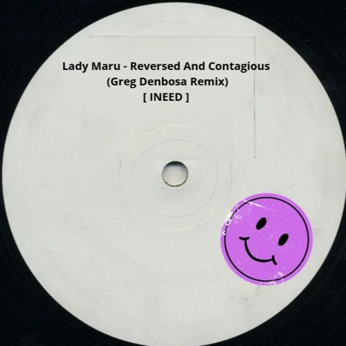 Lady Maru - Reversed And Contagious (Greg Denbosa Remix) [ INEED ] SUPPORT BY CASSIE RAPTOR
