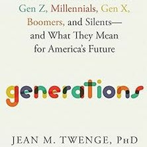 ePUB Download Generations: The Real Differences Between Gen Z, Millennials, Gen X, Boomers, and Sile