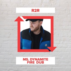 R2R - Ms. Dynamite Fire Dub (FREE DOWNLOAD)