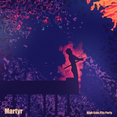 Martyr - High Gain Pity Party