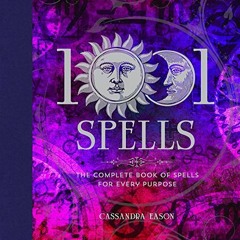 GET [KINDLE PDF EBOOK EPUB] 1001 Spells: The Complete Book of Spells for Every Purpose by  Cassandra