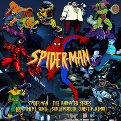 SPIDER-MAN - THE ANIMATED SERIES (1994 THEME SONG) [SURGEMURDER DUBSTEP REMIX]