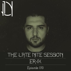 The Late Nite Session 010 With ER-IK