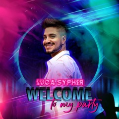 Welcome To My Party (Luca Sypher Set)