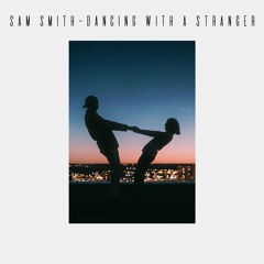 Sam Smith - Dancing With a Stranger (Remix)