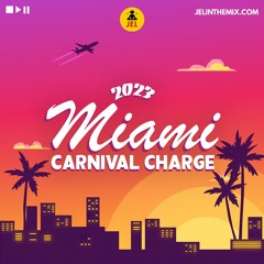 2023 MIAMI CARNIVAL CHARGE "2023 Miami Carnival Mix" | DJ JEL