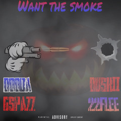 Want The Smoke ft Gspazz,Duskiii,22 Flee
