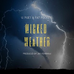 U.Poet featuring Fat Pockets - Wicked Weather (Produced By Jay Fehrman)