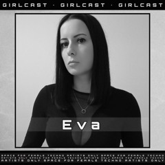 Girlcast #102 by E v a