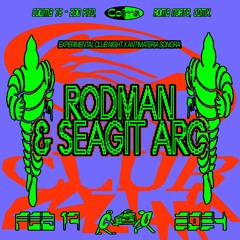 Rodman & Seagit Arc - Experimental Club Night - 02-17-24