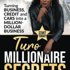 free EBOOK 💛 Turo Millionaire Secrets: Turning Business Credit and Cars into a Milli