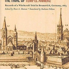 Read ❤️ PDF The Trial of Tempel Anneke: Records of a Witchcraft Trial in Brunswick, Germany, 166