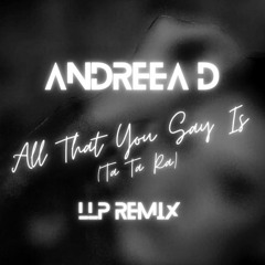 Andreea D - All That You Say Is (Ta Ta Ra)[LLP Remix]