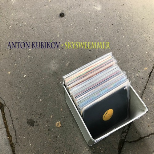 Anton Kubikov • Skysweemmer Ep Preview
