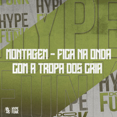 Montagem - Fica na Onda Com a Tropa dos Cria
