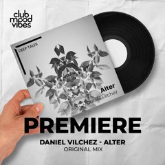 PREMIERE: Daniel Vilchez ─ Alter (Original Mix) [Deep Tales]