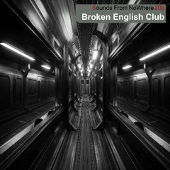 Sounds From NoWhere Podcast #200 - Broken English Club