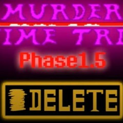 [MURDER TIME TRIO V2] OST - 004: "DELETE" (Phase 1.5 Theme)
