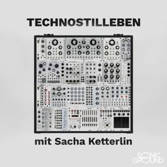 Technostilleben 003: Sacha Ketterlin - Die rohe Kraft der Oszillatoren