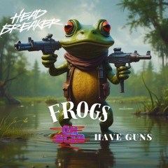 Tynan- Frogs On Acid HEAD BREAKER FLIP (Frogs Have Guns)