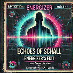 🔛Echoes of Schall (Lea-Deine Nummer vs. ElektrochemieLK-Schall -Energizer Remix) |7/10*|136BPM|