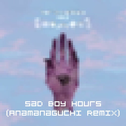 Sad Boy Hours (Anamanaguchi Remix)