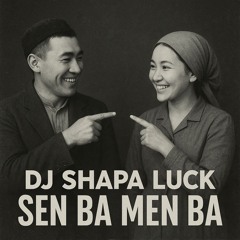 DJ Shapa Luck - Sen Ba Men Ba