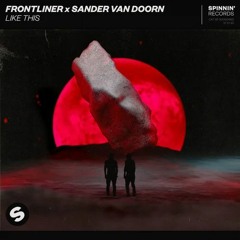 Frontliner, Sander Van Doorn - Like This (Teknoyze Remix)
