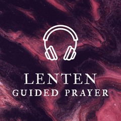 Forty Days - Lenten Guided Prayer