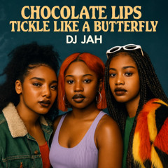 01 - DJ Jah - CHOCOLATE LIPS (Tickle like A butterfly ) 11_11 2025