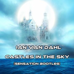 Ian Van Dahl - Castles In The Sky (Sensation Bootleg) (Free Download)