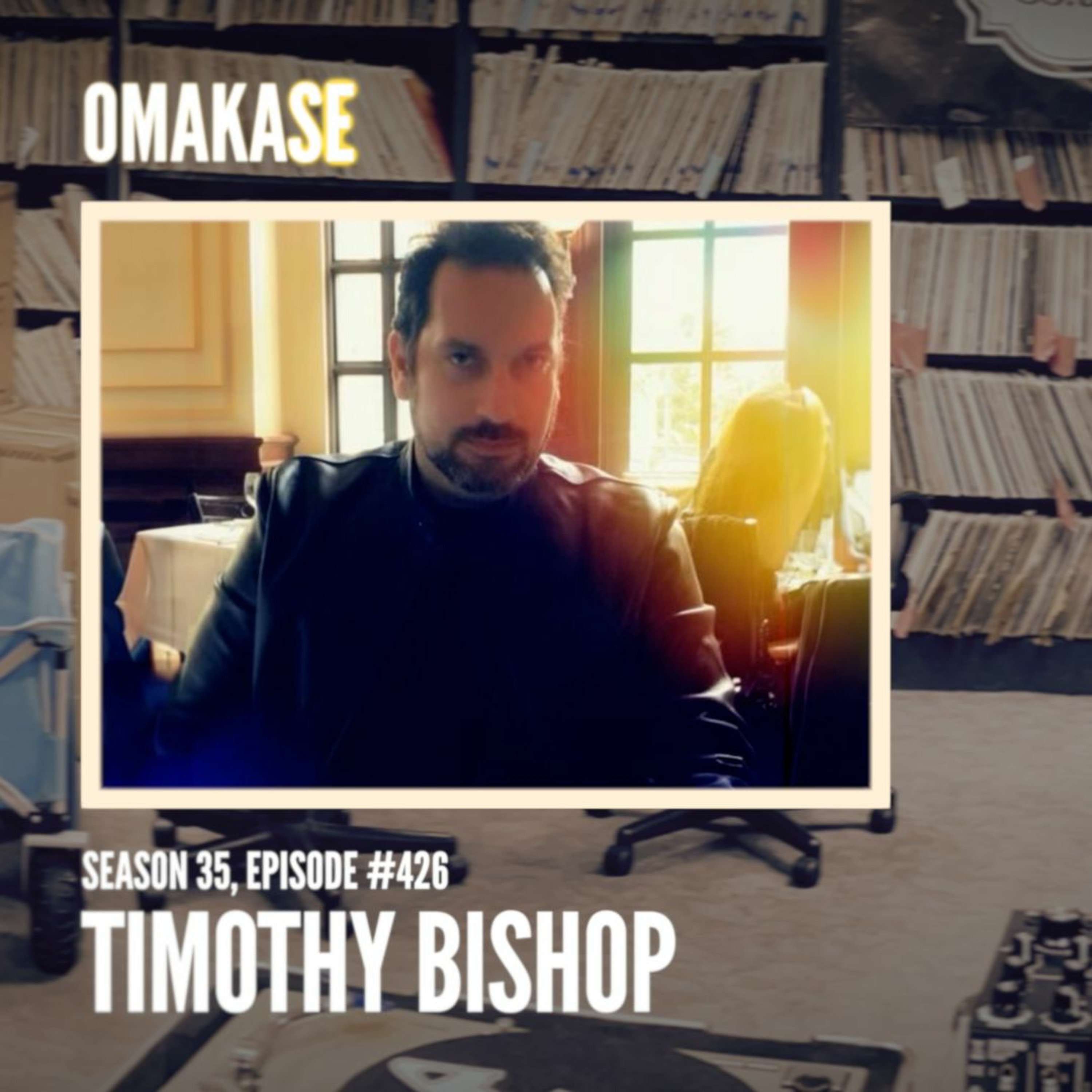 OMAKASE 426, TIMOTHY BISHOP episode artwork
