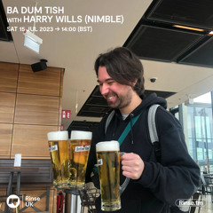 Ba Dum Tish with Harry Wills (Nimble) - 15 July 2023