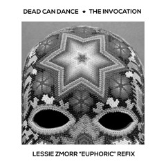 Dead Can Dance - The Invocation (Lessie Zmorr "Euphoric" Refix)