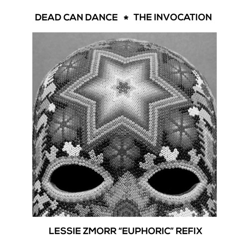 Dead Can Dance - The Invocation (Lessie Zmorr "Euphoric" Refix)