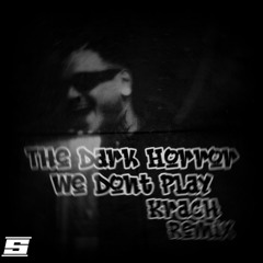 The Dark Horror - We Dont Play | Krach Edit