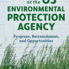 [ACCESS] EBOOK 💗 Fifty Years at the US Environmental Protection Agency: Progress, Re