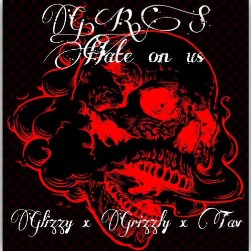 G.R.S Glizzy x Grizzly x Tav -Hate On Us