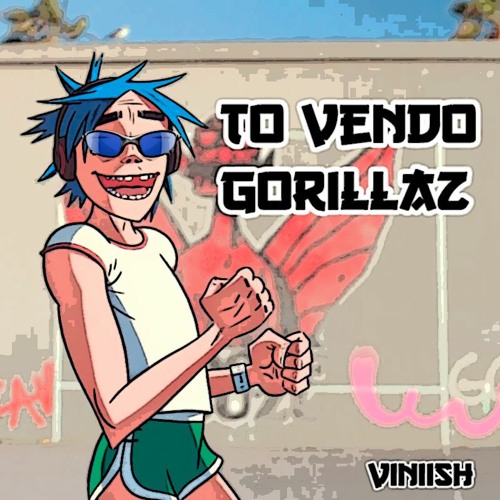 TO VENDO GORILLAZ ( VINIISH REMIX )