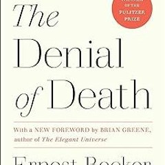 ~Read~[PDF] The Denial of Death - Ernest Becker (Author)