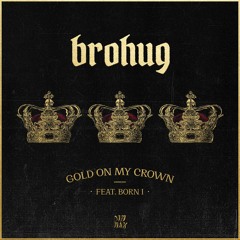 BROHUG feat Born I - Gold On My Crown