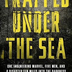 [View] [EBOOK EPUB KINDLE PDF] Trapped Under the Sea: One Engineering Marvel, Five Me